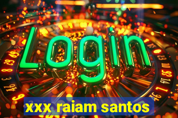 xxx raiam santos